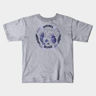 Shrimps is bugs Kids T-Shirt